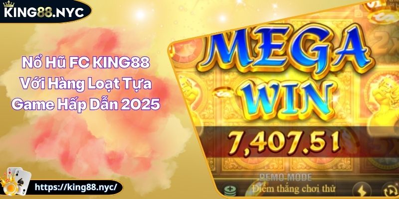 Nổ Hũ FC KING88 Với Hàng Loạt Tựa Game Hấp Dẫn 2025