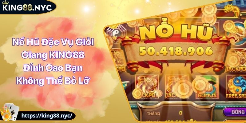 Nổ Hũ Đặc Vụ Giỏi Giang KING88 Đỉnh Cao Bạn Không Thể Bỏ Lỡ