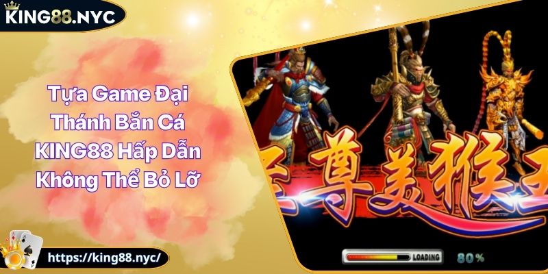 Tựa Game Đại Thánh Bắn Cá KING88 Hấp Dẫn Không Thể Bỏ Lỡ