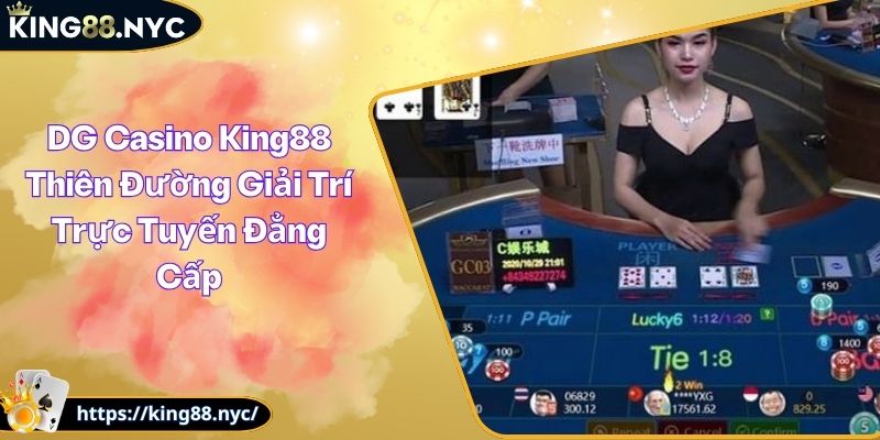 DG Casino King88 Thiên Đường Giải Trí Trực Tuyến Đẳng Cấp