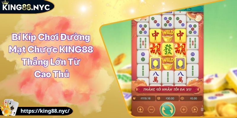 Bí Kíp Chơi Đường Mạt Chược KING88 Thắng Lớn Từ Cao Thủ
