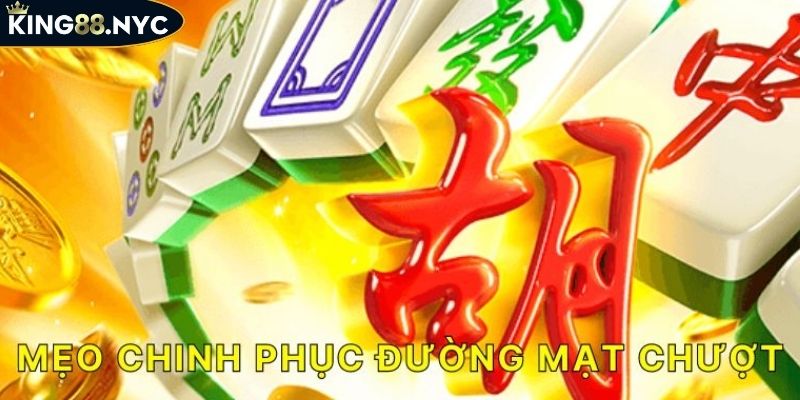 Bí Kíp Chơi Đường Mạt Chược KING88 Thắng Lớn Từ Cao Thủ 4 Kinh nghiệm chơi đỉnh cao từ cao thủ Đường Mạt Chược