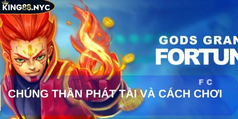 Bắn Cá Chúng Thần Phát Tài KING88 Đỉnh Cao Không Thể Bỏ Lỡ 2 Tổng quan về chúng thần phát tài KING88